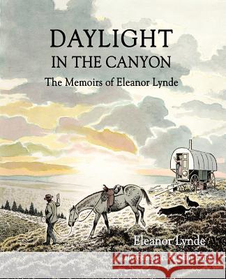 Daylight in the Canyon: The Memoirs of Eleanor Lynde Lynde, Eleanor 9780595431427 Authors Choice Press