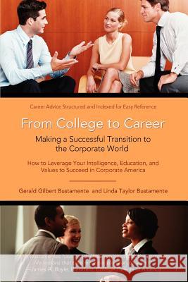 From College to Career: Making a Successful Transition to the Corporate World Bustamente, Gerald Gilbert 9780595431571