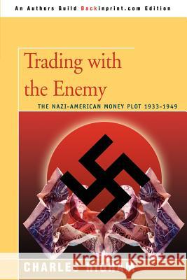 Trading with the Enemy: The Nazi-American Money Plot 1933-1949 Higham, Charles 9780595431663