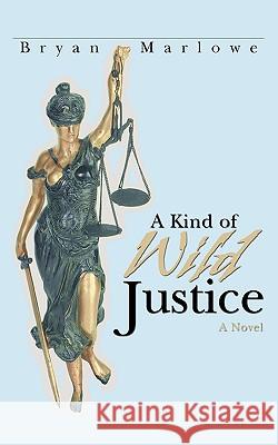 A Kind of Wild Justice Bryan Marlowe 9780595431946 iUniverse