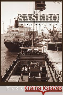 Sasebo: A Mason McCabe Novel Samples, Mack 9780595432127 iUniverse