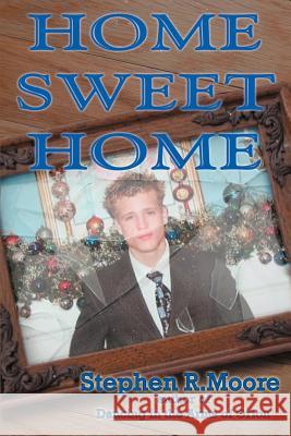 Home Sweet Home Stephen R. Moore 9780595432394 iUniverse