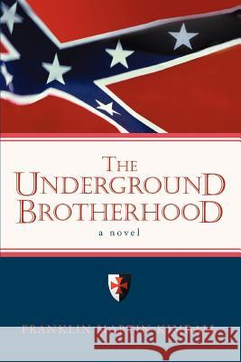 The Underground Brotherhood Franklin Martin Kimball 9780595432424