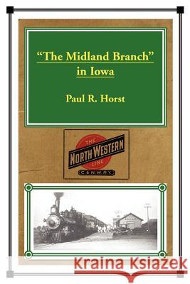 The Midland Branch in Iowa Paul R. Horst 9780595432479 iUniverse