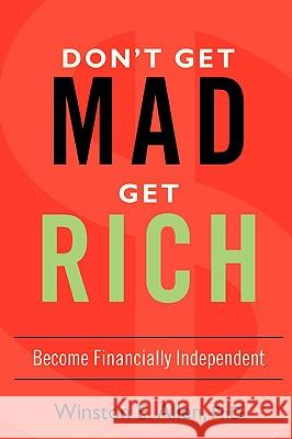 Don't Get Mad, Get Rich: Become Financially Independent Allen, Winston E. 9780595432509 iUniverse