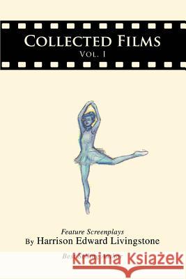 Collected Films: Vol. I Livingstone, Harrison Edward 9780595432554 iUniverse