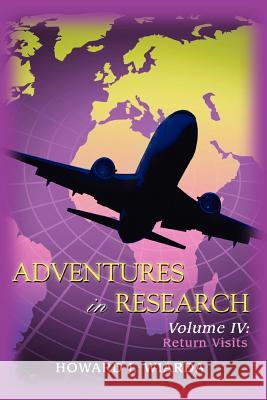 Adventures in Research: Volume IV: Return Visits Howard J Wiarda 9780595432844 iUniverse