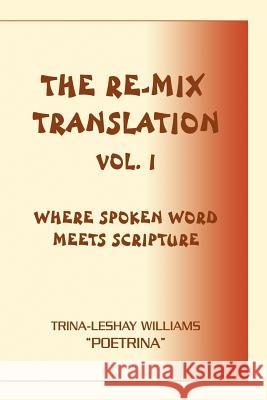 The Re-Mix Translation: Vol. 1 Williams, Trina-Leshay 9780595433131 iUniverse