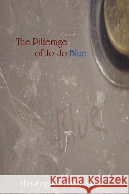 The Pilferage of Joe-Joe Blue Christopher M. Mahoney 9780595433155