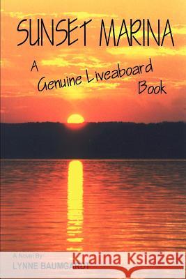 Sunset Marina: A Genuine Liveaboard Book Baumgardt, Lynne 9780595433575