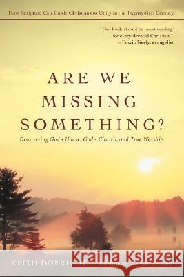 Are We Missing Something?: Discovering God's House, God's Church, and True Worship Dorricott, Keith 9780595433926