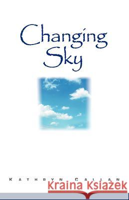 Changing Sky Kathryn Callan 9780595434206 iUniverse
