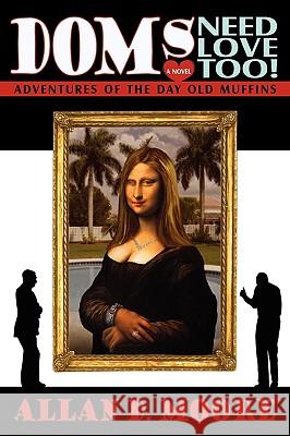 Doms Need Love Too!: Adventures of the Day Old Muffins Moore, Allan D. 9780595434299