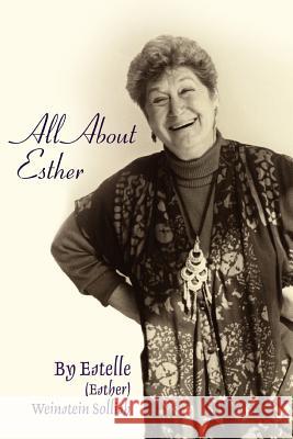 All About Esther Estelle (Esther )Weinstein Sollish 9780595435388 iUniverse