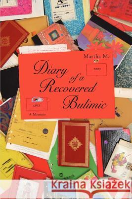 Diary of a Recovered Bulimic Martha M 9780595435692