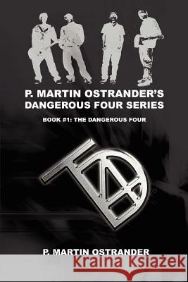 P. Martin Ostrander's Dangerous Four Series: Book #1: The Dangerous Four Ostrander, P. Martin 9780595435821 iUniverse