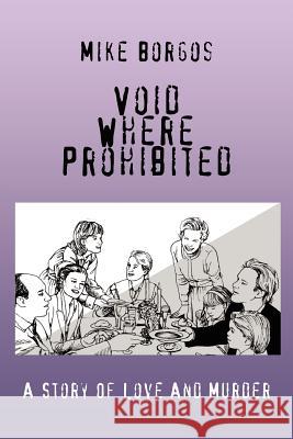 Void Where Prohibited: A Story Of Love And Murder Borgos, Mike 9780595435876 iUniverse