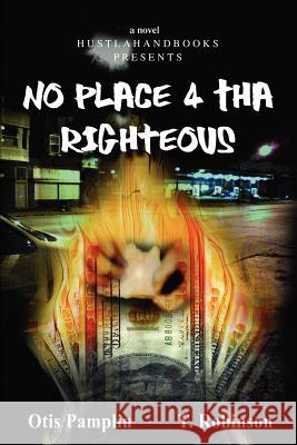 No Place 4 Tha Righteous Otis Pamplin Tavorris Robinson 9780595436088 iUniverse