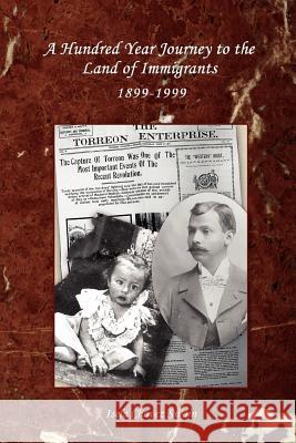A Hundred Year Journey to the Land of Immigrants: 1899-1999 Swain, Isela Chavez 9780595436194 iUniverse