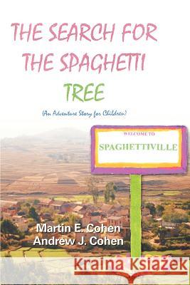 The Search for the Spaghetti Tree: (An Adventure Story for Children) Cohen, Andrew J. 9780595436590