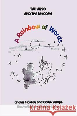 The Hippo and the Unicorn: A Rainbow of Words Phillips, Elaine 9780595436705