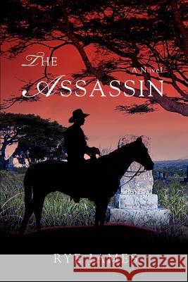 The Assassin Rye James 9780595436767 iUniverse