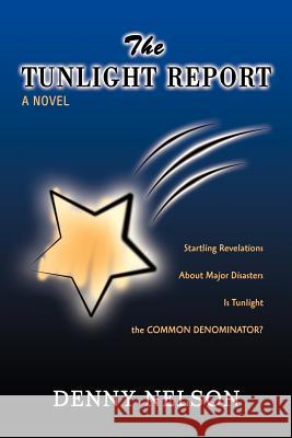 The Tunlight Report: Sounds like Sunlight but it is Tunlight Nelson, Denny 9780595436828 iUniverse