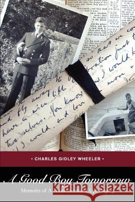 A Good Boy Tomorrow: Memoirs of a Fundamentalist Upbringing Wheeler, Charles Gidley 9780595436859