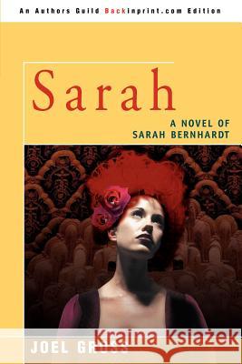 Sarah: A Novel of Sarah Bernhardt Gross, Joel 9780595437153 Backinprint.com