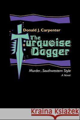 The Turquoise Dagger Donald J. Carpenter 9780595437351