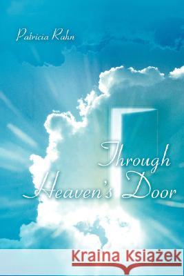 Through Heaven's Door Patricia M. Rahn 9780595437498 iUniverse