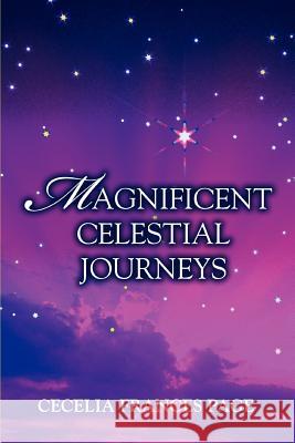 Magnificent Celestial Journeys Cecelia Frances Page 9780595437535 iUniverse