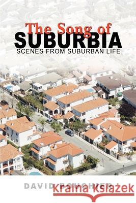 The Song of Suburbia: Scenes from Suburban Life Bouchier, David L. 9780595437573 ASJA Press