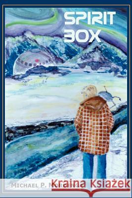 Spirit Box Michael P. Mordenga 9780595437856 iUniverse