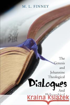 Dialogues: The Genesis and Johannine Theological And Philosophical Imports Finney, M. L. 9780595438037 iUniverse