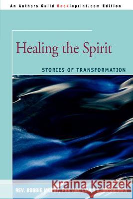 Healing the Spirit: Stories of Transformation McKay, Barbara 9780595438204