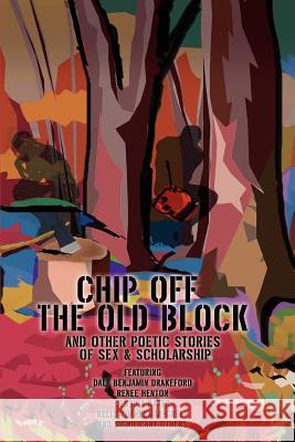 Chip Off The Old Block: And Other Poetic Stories of Sex & Scholarship Drakeford Productions, Dale Benjamin 9780595438341 iUniverse