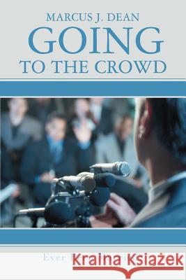 Going to the Crowd: Ever Been Married? Dean, Marcus J. 9780595439010 iUniverse