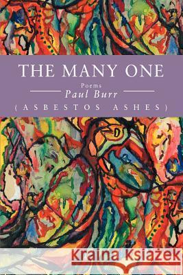 The Many One: (Asbestos Ashes) Burr, Paul 9780595439096