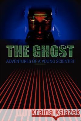 The Ghost: Adventures of a Young Scientist Sparks, Lloyd 9780595439263