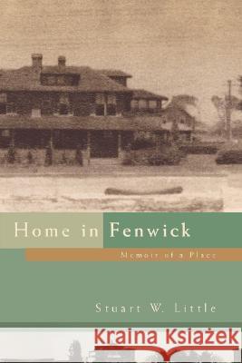 Home in Fenwick: Memoir of a Place Little, Stuart W. 9780595439386 iUniverse