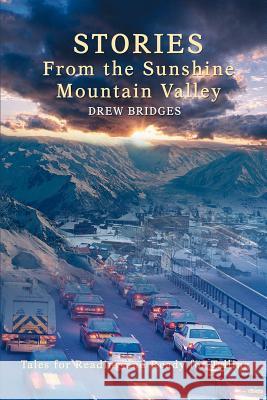 Stories From the Sunshine Mountain Valley: Tales for Reading and Ready for Telling Bridges, Drew 9780595440160