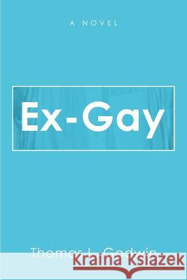 Ex-Gay Thomas Godwin 9780595440245 iUniverse