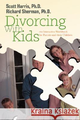 Divorcing with Kids: An Interactive Workbook for Parents and Their Children Sherman, Richard 9780595440375