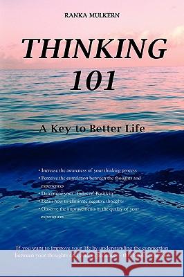 Thinking 101: A Key to Better Life Mulkern, Ranka 9780595440696 iUniverse.com