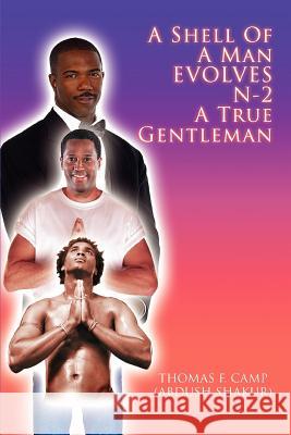 A Shell of a Man Evolves N-2 a True Gentleman Thomas Camp 9780595441037 iUniverse
