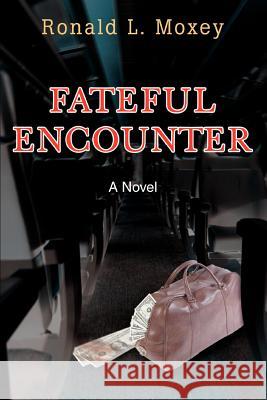 Fateful Encounter Ronald L. Moxey 9780595441495