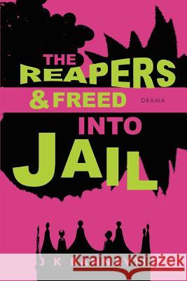 The Reapers & Freed Into Jail J. K. Bannavti 9780595441686 iUniverse