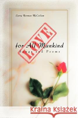 Love for All Mankind: Songs and Poems McCollum, Larry Norman 9780595441808