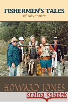 Fishermen's Tales of Adventure Howard W. Jones 9780595441860 iUniverse